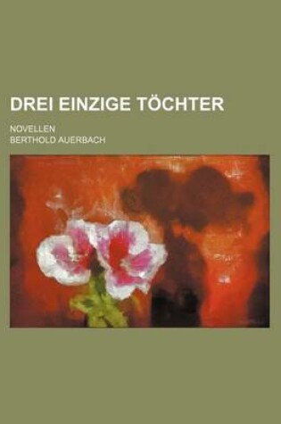 Cover of Drei Einzige T Chter; Novellen