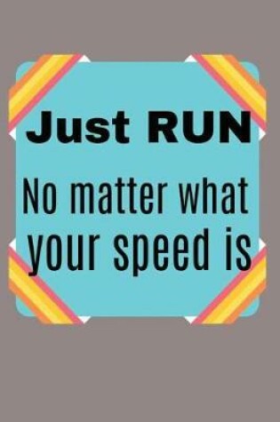 Cover of Just RUN, no matter what your speed is