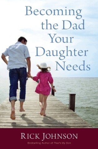 Cover of Becoming the Dad Your Daughter Needs