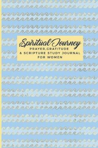 Cover of Spiritual Journey Prayer Gratitude & Scripture Study Journal For Women