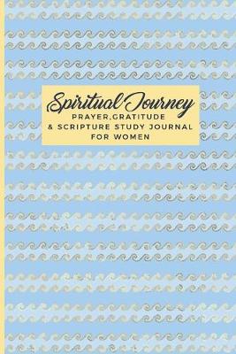 Book cover for Spiritual Journey Prayer Gratitude & Scripture Study Journal For Women