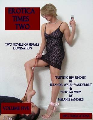 Book cover for Erotica Times Two - Two Novels of Female Domination - Volume Five