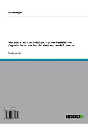 Book cover for Hierarchie Und Zustandigkeit in Privat-Betrieblichen Organisationen Am Beispiel Eines Automobilkonzerns