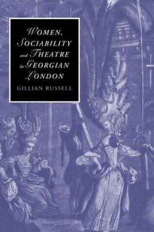 Cover of Women, Sociability and Theatre in Georgian London