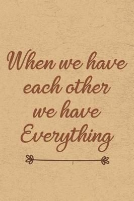 Book cover for When We Have Each Other, We Have Everything