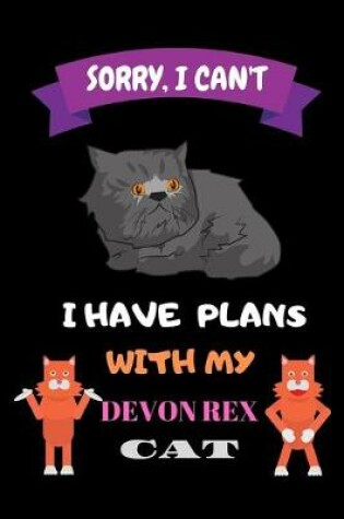 Cover of Sorry, I Can't I have plans with my Devon Rex CAT