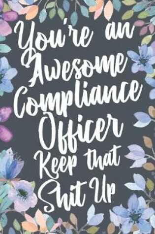 Cover of You're An Awesome Compliance Officer Keep That Shit Up