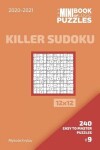 Book cover for The Mini Book Of Logic Puzzles 2020-2021. Killer Sudoku 12x12 - 240 Easy To Master Puzzles. #9