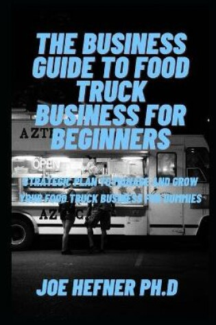 Cover of The Business Guide to Food Truck Business for Beginners