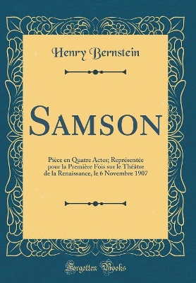 Book cover for Samson: Pièce en Quatre Actes; Représentée pour la Première Fois sur le Théâtre de la Renaissance, le 6 Novembre 1907 (Classic Reprint)