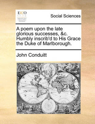 Book cover for A Poem Upon the Late Glorious Successes, &c. Humbly Inscrib'd to His Grace the Duke of Marlborough.