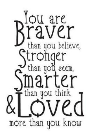 Cover of You are braver than you believe Stronger then you seem Smarter Than you think & Loved more than you know