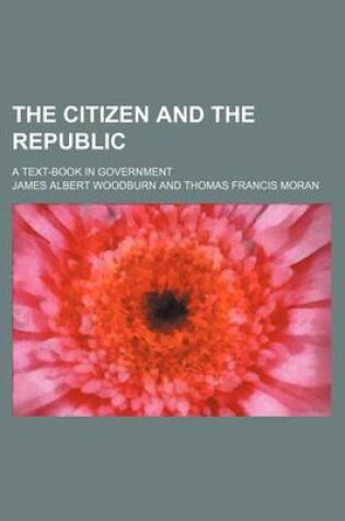 Cover of The Citizen and the Republic; A Text-Book in Government