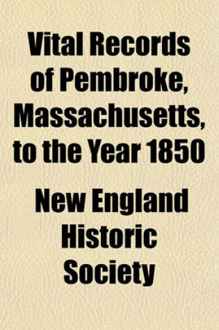 Cover of Vital Records of Pembroke, Massachusetts, to the Year 1850