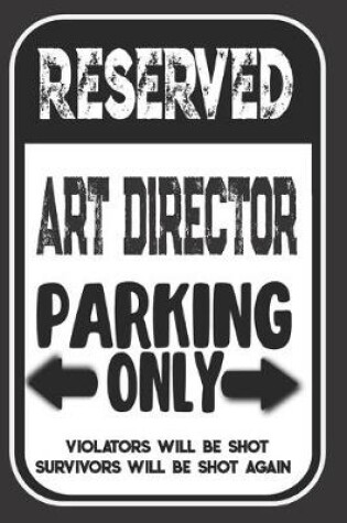 Cover of Reserved Art Director Parking Only. Violators Will Be Shot. Survivors Will Be Shot Again