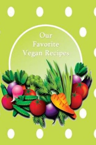 Cover of Our Favorite Vegan Recipes