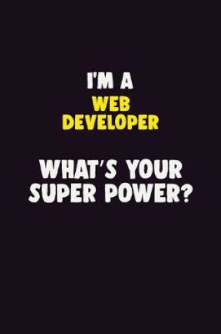 Cover of I'M A Web Developer, What's Your Super Power?