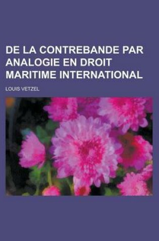 Cover of de La Contrebande Par Analogie En Droit Maritime International