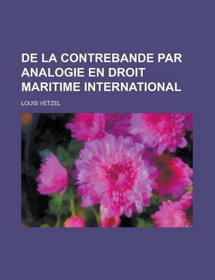 Book cover for de La Contrebande Par Analogie En Droit Maritime International