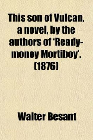 Cover of This Son of Vulcan, a Novel, by the Authors of 'Ready-Money Mortiboy'