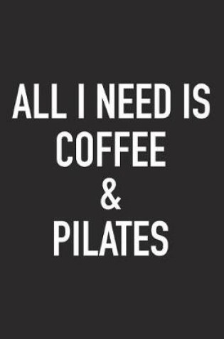 Cover of All I Need Is Coffee and Pilates