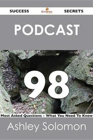 Cover of Podcast 98 Success Secrets - 98 Most Asked Questions on Podcast - What You Need to Know