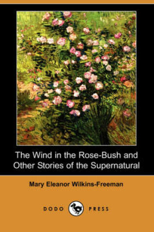 Cover of The Wind in the Rose-Bush and Other Stories of the Supernatural (Dodo Press)