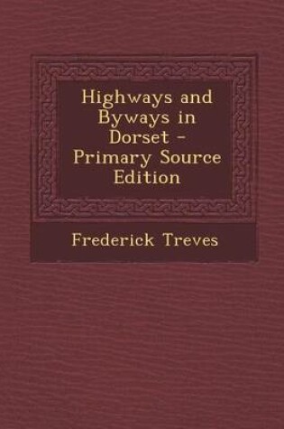 Cover of Highways and Byways in Dorset - Primary Source Edition