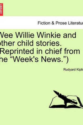 Cover of Wee Willie Winkie and Other Child Stories. (Reprinted in Chief from the Week's News.)