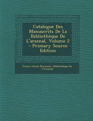 Book cover for Catalogue Des Manuscrits de la Bibliotheque de l'Arsenal, Volume 2