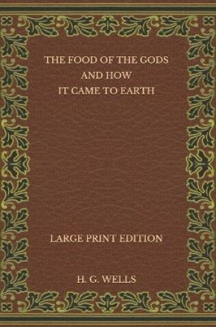 Cover of The Food of the Gods and How It Came to Earth - Large Print Edition
