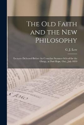 Cover of The Old Faith and the New Philosophy [microform]