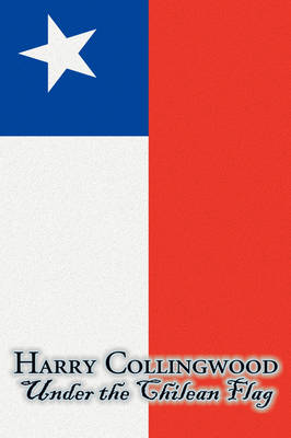 Book cover for Under the Chilean Flag by Harry Collingwood, Fiction, Action & Adventure