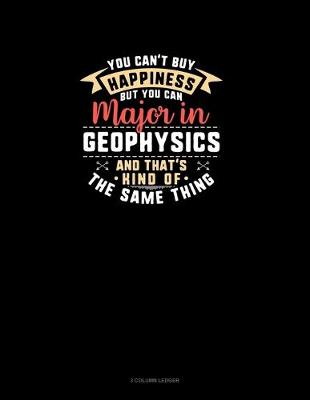 Book cover for You Can't Buy Happiness But You Can Major In Geophysics and That's Kind Of The Same Thing