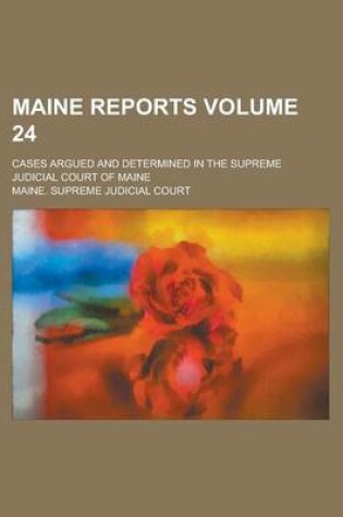 Cover of Maine Reports; Cases Argued and Determined in the Supreme Judicial Court of Maine Volume 24