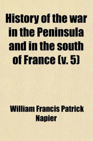 Cover of History of the War in the Peninsula and in the South of France (Volume 5); From A. D. 1807 to a