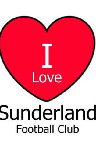 Cover of I Love Sunderland Football Club