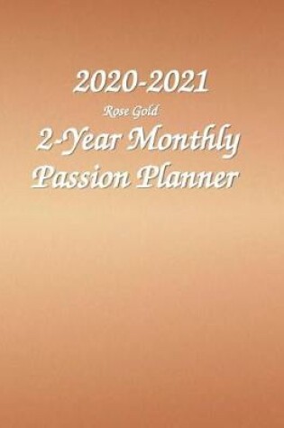 Cover of 2020-2021 2-Year Monthly Passion Planner Rose Gold