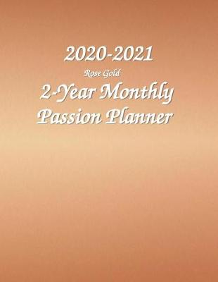 Book cover for 2020-2021 2-Year Monthly Passion Planner Rose Gold