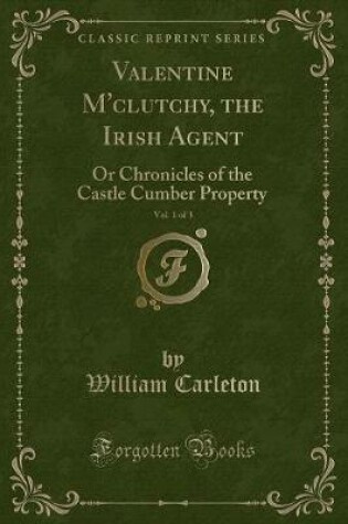 Cover of Valentine m'Clutchy, the Irish Agent, Vol. 1 of 3