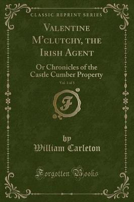 Book cover for Valentine m'Clutchy, the Irish Agent, Vol. 1 of 3