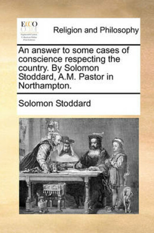 Cover of An Answer to Some Cases of Conscience Respecting the Country. by Solomon Stoddard, A.M. Pastor in Northampton.