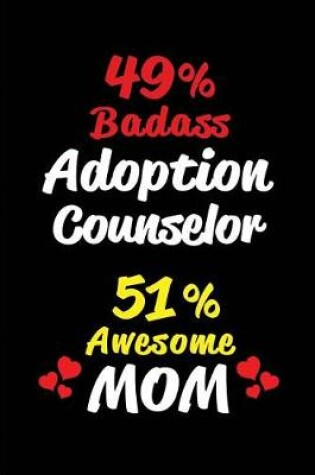 Cover of 49% Badass Adoption Counselor 51 % Awesome Mom