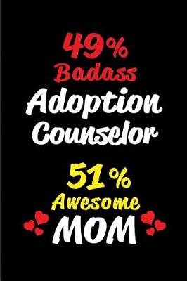 Book cover for 49% Badass Adoption Counselor 51 % Awesome Mom