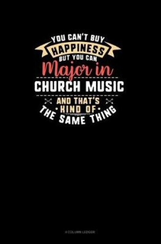 Cover of You Can't Buy Happiness But You Can Major In Church Music and That's Kind Of The Same Thing