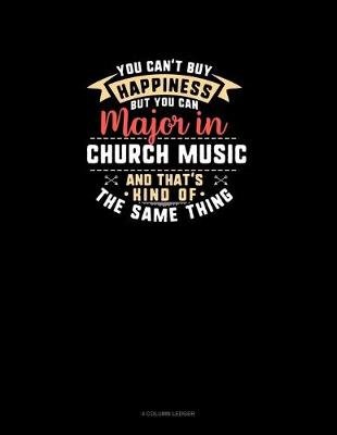 Cover of You Can't Buy Happiness But You Can Major In Church Music and That's Kind Of The Same Thing