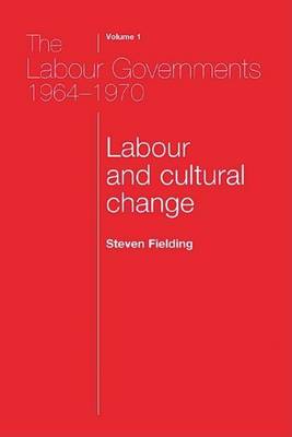 Book cover for Labour Governments, 1964-70, Volume 1, The: Labour and Cultural Change