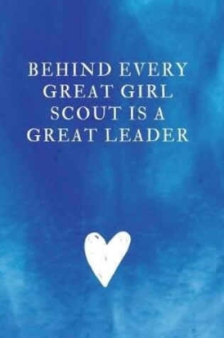 Cover of Behind Every Great Girl Scout is a Great Leader