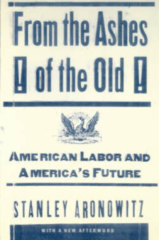 Cover of From the Ashes of the Old American Labor and America's Future