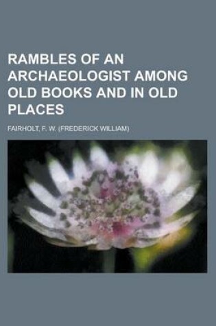 Cover of Rambles of an Archaeologist Among Old Books and in Old Places